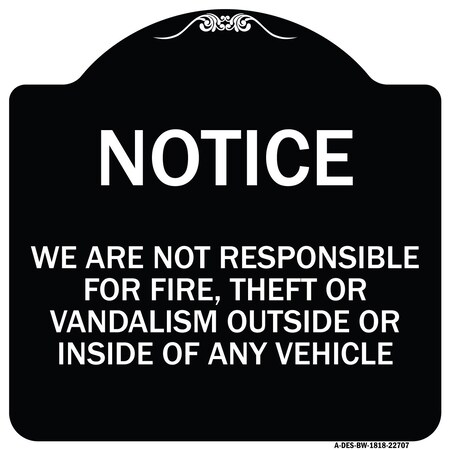 Signmission We Are Not Responsible for Fire Theft or Vandalism Outside or Inside of ANY Vehicle, BW-1818-22707 A-DES-BW-1818-22707